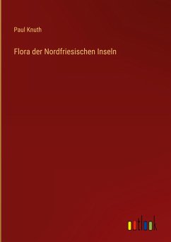 Flora der Nordfriesischen Inseln - Knuth, Paul