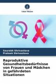 Reproduktive Gesundheitsbedürfnisse von Frauen und Mädchen in gefährdeten Situationen