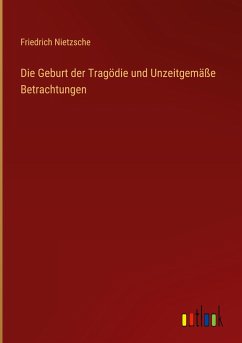 Die Geburt der Tragödie und Unzeitgemäße Betrachtungen