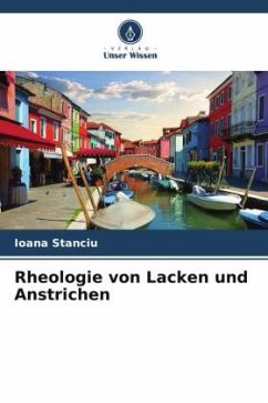 Rheologie von Lacken und Anstrichen - Stanciu, Ioana