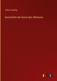 Geschichte der Kunst des Altertums - Lessing, Julius