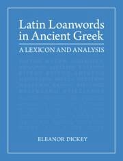 Latin Loanwords in Ancient Greek - Dickey, Eleanor