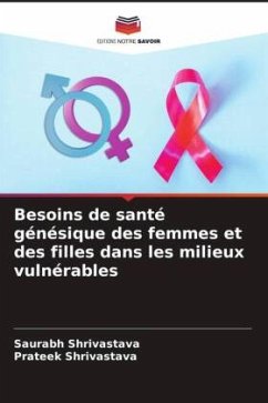 Besoins de santé génésique des femmes et des filles dans les milieux vulnérables - Shrivastava, Saurabh;Shrivastava, Prateek