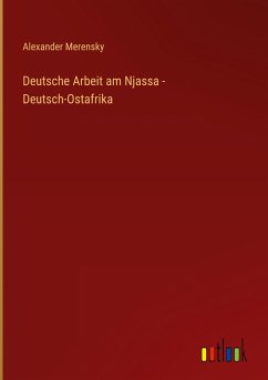 Deutsche Arbeit am Njassa - Deutsch-Ostafrika - Merensky, Alexander