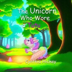 The Unicorn Who Wore a Tutu - Hickey, Cynthia