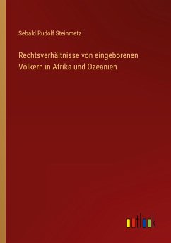 Rechtsverhältnisse von eingeborenen Völkern in Afrika und Ozeanien - Steinmetz, Sebald Rudolf