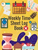 Weekly Time Sheet Log Book: Simple Work Hours Logbook. Employee Hours Book. Complete Time Sheet Log for Women to Record Time