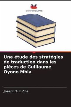 Une étude des stratégies de traduction dans les pièces de Guillaume Oyono Mbia - Suh Che, Joseph