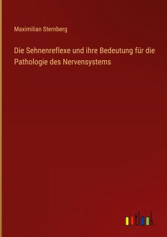 Die Sehnenreflexe und ihre Bedeutung für die Pathologie des Nervensystems