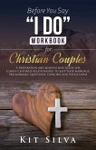 Before You Say &quote;I Do&quote; Workbook for Christian Couples A Preparation and Mindfulness Guide for Christ-Centered Relationships to Keep your Marriage; Pre-marriage Questions, Exercises and Reflections