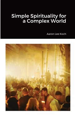 Simple Spirituality for a Complex World - Koch, Aaron Lee