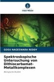 Spektroskopische Untersuchung von Dithiocarbamat-Metallkomplexen