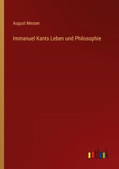 Immanuel Kants Leben und Philosophie - Messer, August