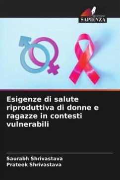 Esigenze di salute riproduttiva di donne e ragazze in contesti vulnerabili - Shrivastava, Saurabh;Shrivastava, Prateek