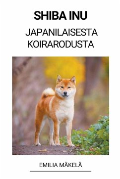 Shiba Inu (Japanilaisesta Koirarodusta) - Mäkelä, Emilia