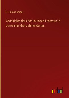 Geschichte der altchristlichen Litteratur in den ersten drei Jahrhunderten - Krüger, D. Gustav