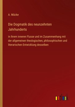 Die Dogmatik des neunzehnten Jahrhunderts - Mücke, A.