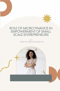 Role of micro finance in empowerment of small scale entrepreneurs - M, Martin Selvakumar