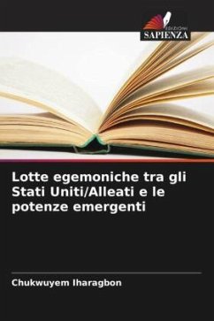 Lotte egemoniche tra gli Stati Uniti/Alleati e le potenze emergenti - Iharagbon, Chukwuyem