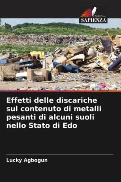 Effetti delle discariche sul contenuto di metalli pesanti di alcuni suoli nello Stato di Edo - Agbogun, Lucky