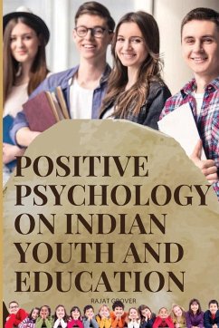 Positive Psychology on Indian Youth and Education - Rajat, Grover