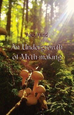 An Undergrowth of Myth-making - Hand, Alex