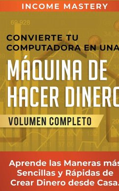 Convierte Tu Computadora en Una Máquina de Hacer Dinero - Mastery, Income