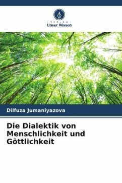 Die Dialektik von Menschlichkeit und Göttlichkeit - Jumaniyazova, Dilfuza
