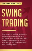 Swing Trading: Learn expert trading strategies to increase your profits and minimize your loss (leveraging money management, Market Psychology, Technical Analysis and Trading Tools) (eBook, ePUB)