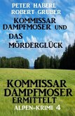 Kommissar Dampfmoser und das Mörderglück Alpenkrimi 4 (eBook, ePUB)