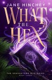 What the Hex (The Gravestone Mysteries, #3) (eBook, ePUB) What the Hex (The Gravestone Mysteries, #3) (eBook, ePUB)