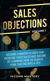 Sales Objections: Become a Master Closer (Increase Your Sales and Income by Learning How to Always Turn That No into a Yes Volume 1) (eBook, ePUB)