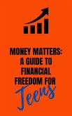 Money Matters: AGuide to Financial Fredom For Teens (1) (eBook, ePUB)