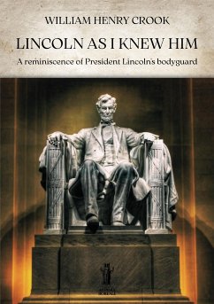 Lincoln as I knew him (eBook, ePUB) - Crook, William Henry