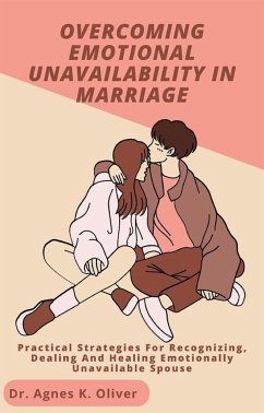 Overcoming Emotional Unavailability in Marriage (eBook, ePUB) - Agnes K. Oliver, Dr.