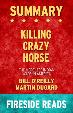Killing Crazy Horse: The Merciless Indian Wars in America by Bill O'Reilly and Martin Dugard: Summary by Fireside Reads (eBook, ePUB) - Reads, Fireside