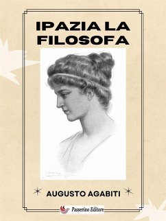 Ipazia la Filosofa (eBook, ePUB) - Agabiti, Augusto