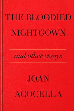 The Bloodied Nightgown and Other Essays (eBook, ePUB) - Acocella, Joan