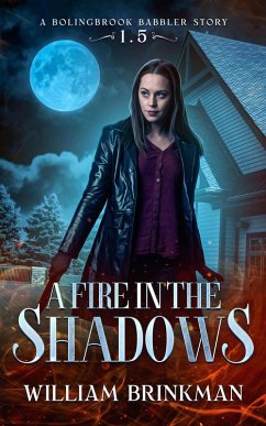 A Fire in the Shadows: A Bolingbrook Babbler Story (The Bolingbrook Babbler Stories, #1.5) (eBook, ePUB) - Brinkman, William