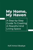 My Home, My Haven: A Step-by-Step Guide to Creating a Peaceful and Inviting Living Space (eBook, ePUB)