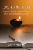 Lord, Help My Unbelief: Stories of How God Answers Prayers When We Are Afraid to Have Faith (eBook, ePUB)