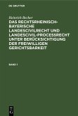 Heinrich Becher: Das rechtsrheinisch-bayerische Landescivilrecht und Landescivilproceßrecht unter Berücksichtigung der freiwilligen Gerichtsbarkeit. Band 1 (eBook, PDF)