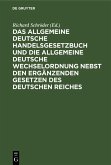 Das Allgemeine Deutsche Handelsgesetzbuch und die Allgemeine Deutsche Wechselordnung nebst den ergänzenden Gesetzen des Deutschen Reiches (eBook, PDF)