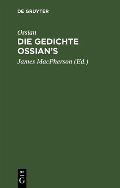 Ossian [angebl. Verf.]; James MacPherson: Die Gedichte Ossian's. Band 1-3 (eBook, PDF) - Ossian [angebl. Verf.; Macpherson, James