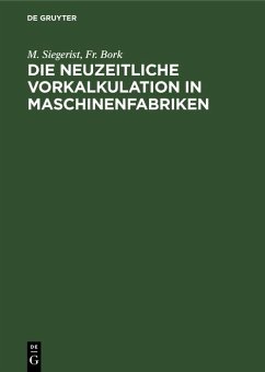 Die neuzeitliche Vorkalkulation in Maschinenfabriken (eBook, PDF) - Siegerist, M.; Bork, Fr.