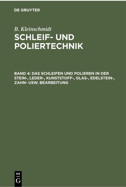 Das Schleifen und Polieren in der Stein-, Leder-, Kunststoff-, Glas-, Edelstein-, Zahn- usw. Bearbeitung (eBook, PDF)