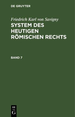 Friedrich Karl von Savigny: System des heutigen römischen Rechts. Band 7 (eBook, PDF) - Savigny, Friedrich Karl Von