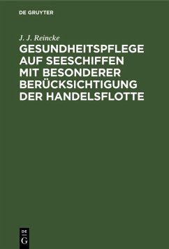 Gesundheitspflege auf Seeschiffen mit besonderer Berücksichtigung der Handelsflotte (eBook, PDF) - Reincke, J. J.