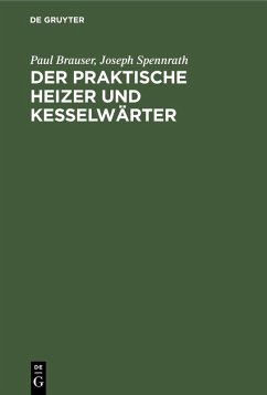 Der praktische Heizer und Kesselwärter (eBook, PDF) - Brauser, Paul; Spennrath, Joseph
