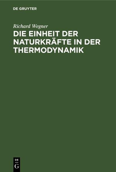 Die Einheit der Naturkräfte in der Thermodynamik (eBook, PDF) Die Einheit der Naturkräfte in der Thermodynamik (eBook, PDF)
